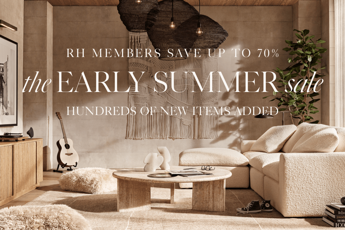 RH members save up to 70% the Summer sale hundreds of new items added
