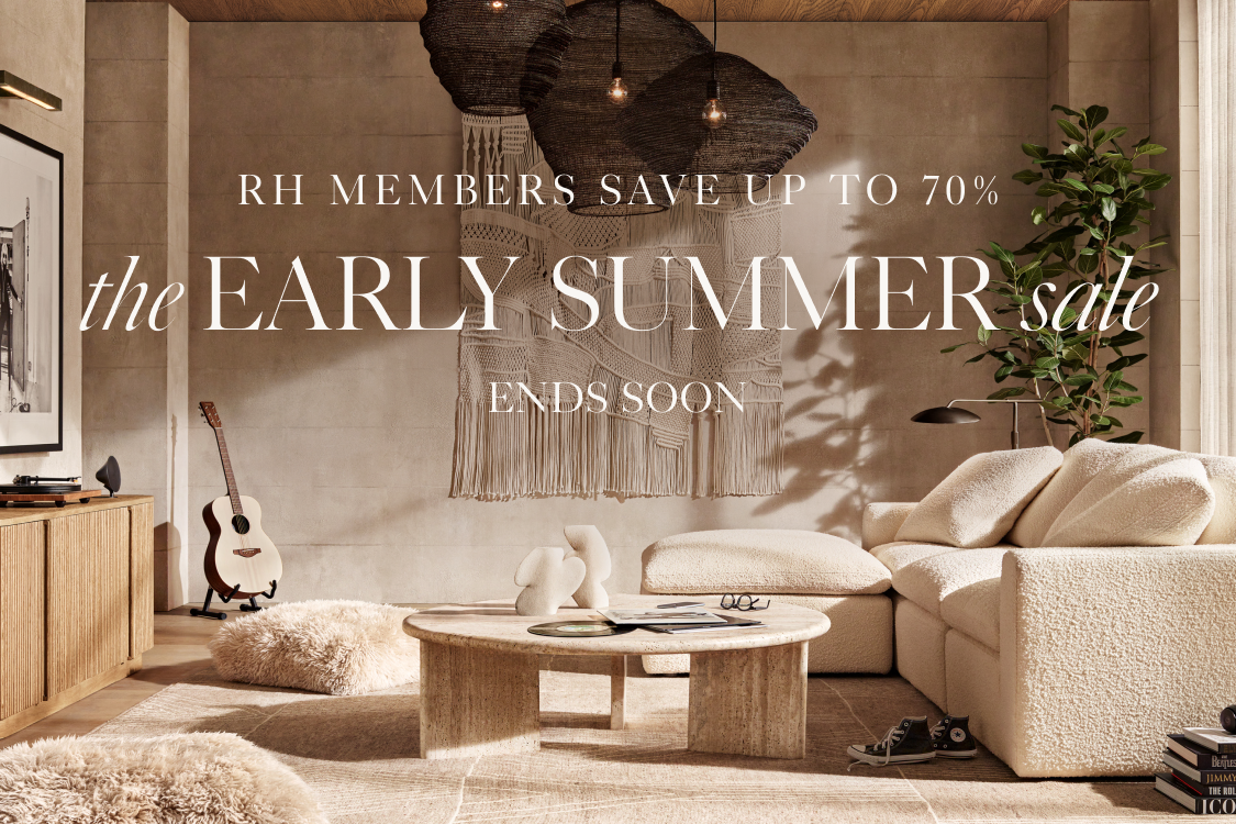 RH members save up to 70% the Early summer sale ends soon
